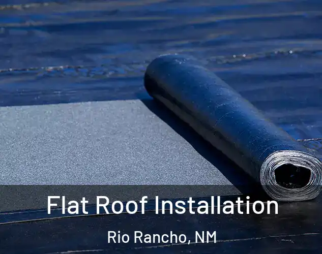  Flat Roof Installation Rio Rancho, NM