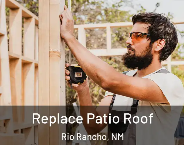 Replace Patio Roof Rio Rancho, NM