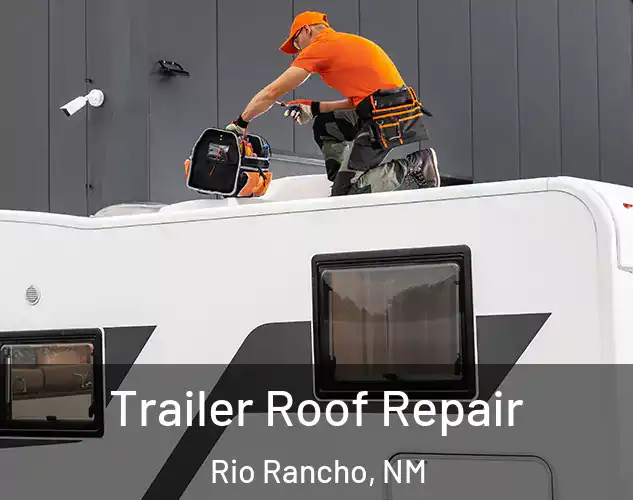  Trailer Roof Repair Rio Rancho, NM